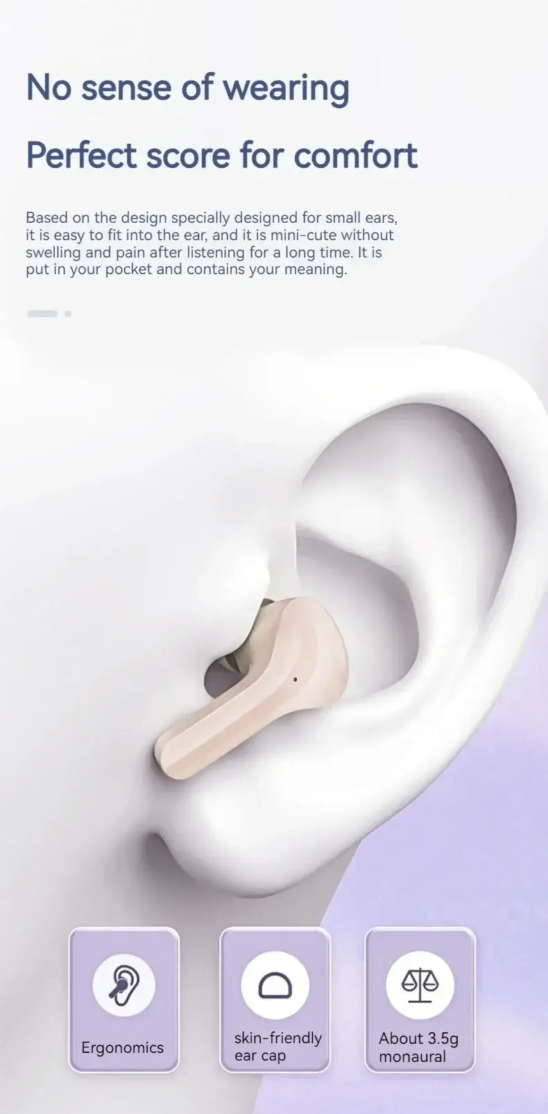 True wireless earbud designed for comfort and ergonomics, fitting comfortably in the ear with a skin-friendly ear cap.